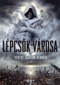 Title: Lépcsok városa, Author: Robert Jackson Bennett