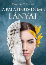 Title: A Palatinus-domb lányai, Author: Phyllis T. Smith