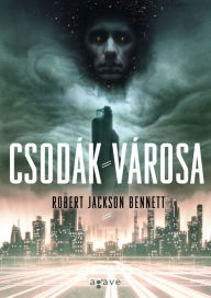 Title: Csodák városa, Author: Robert Jackson Bennett