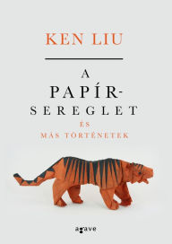 Title: A papírsereglet és más történetek, Author: Ken Liu