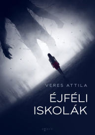 Title: Éjféli iskolák, Author: Attila Veres