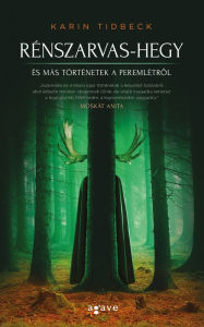 Title: Rénszarvas-hegy és más történetek a peremlétrol, Author: Karin Tidbeck