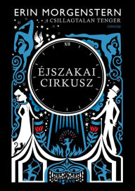 Title: Éjszakai cirkusz (The Night Circus), Author: Erin Morgenstern