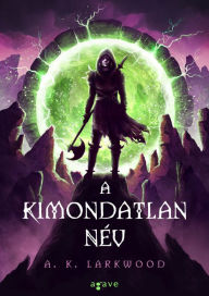 Title: A kimondatlan név, Author: A. K. Larkwood