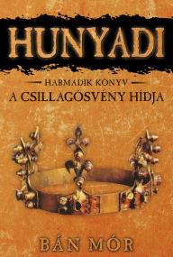 Title: Hunyadi - A Csillagösvény hídja, Author: Mór Bán