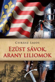 Title: Ezüst sávok, arany liliomok, Author: Lajos Csikász