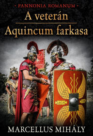 Title: A veterán * Aquincum farkasa, Author: Mihály Marcellus