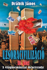 Title: Uzsoracivilizáció III.: A világkormányzat menetrendje, Author: János Drábik