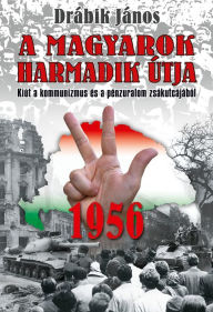 Title: 1956 - A magyarok harmadik útja: Kiút a kommunizmus és a pénzuralom zsákutcájából, Author: Richard Smethurst