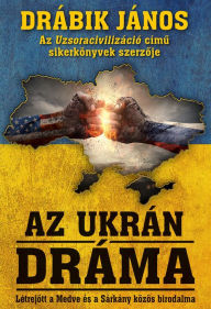 Title: Az ukrán dráma: Létrejött a Medve és a Sárkány közös birodalma, Author: János Drábik