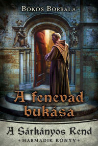 Title: A fenevad bukása, Author: Borbála Bökös