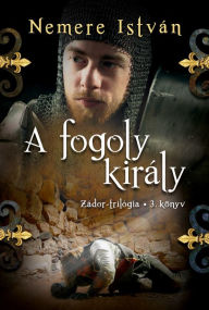 Title: A fogoly király, Author: István Nemere