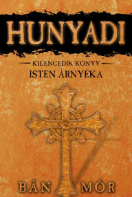 Title: Hunyadi - Isten árnyéka, Author: Mór Bán
