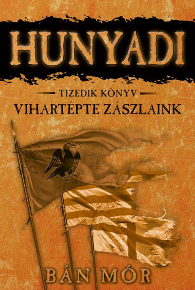 Hunyadi - Vihartépte zászlaink