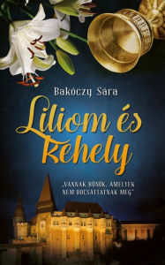 Title: Liliom és kehely, Author: Sára Bakóczy