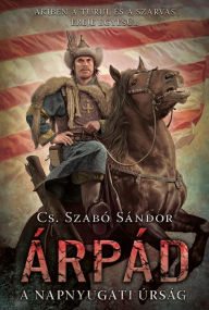 Title: Árpád, Author: Sándor Cs. Szabó