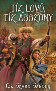 Title: Tíz lövo, tíz asszony, Author: Sándor Cs. Szabó