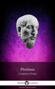 Title: Delphi Complete Works of Plotinus - Complete Enneads (Illustrated), Author: Plotinus Plotinus