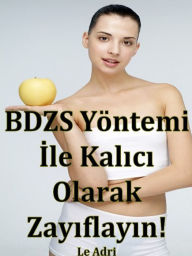 Title: BDZS Yöntemi İle Kalıcı Olarak Zayıflayın!, Author: Le Adri