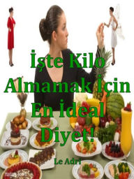 Title: İşte Kilo Almamak İçin En İdeal Diyet!, Author: Le Adri