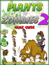 Title: PvZ 2: The Unofficial Strategies, Tricks and Tips for Plants vs Zombies 2, Author: HiddenStuff Entertainment