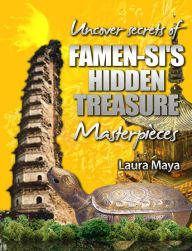 Title: Uncover Secrets of Famen-Si's Hidden Treasure Masterpieces, Author: Laura Maya