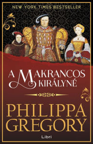 Title: A makrancos királyné, Author: Philippa Gregory