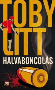 Title: Halvaboncolás, Author: Toby Litt