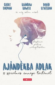 Title: Ajándékba adlak: 12 szerelmes ünnepi történet, Author: David Levithan