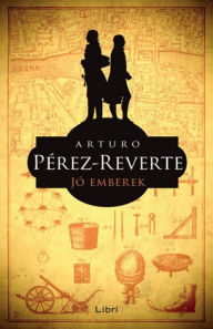 Title: Jó emberek, Author: Arturo Pérez-Reverte