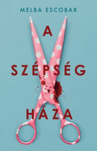 Title: A szépség háza, Author: Melba Escobar