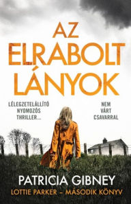 Title: Az elrabolt lányok: Lottie Parker 2., Author: Patricia Gibney