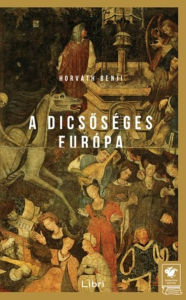 Title: A Dicsoséges Európa, Author: Horváth Benji
