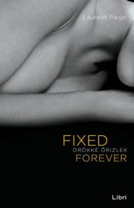 Title: Fixed Forever - Örökké orizlek, Author: Laurelin Paige