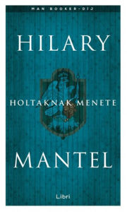 Title: Holtaknak menete, Author: Hilary Mantel