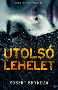 Title: Utolsó lehelet, Author: Robert Bryndza