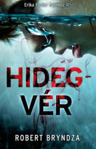 Title: Hidegvér: Erika Foster nyomoz 5., Author: Robert Bryndza