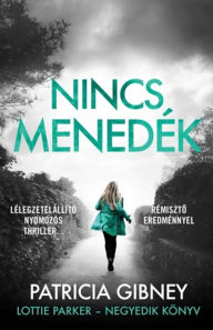 Title: Nincs menedék - Lottie Parker 4., Author: Patricia Gibney