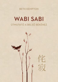 Title: Wabi Sabi - Útmutató a belso békéhez, Author: Beth Kempton