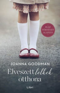 Title: Elveszett lelkek otthona, Author: Joanna Goodman