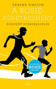 Title: A Rosie-következmény: Észszeru gyereknevelés, Author: Graeme Simsion