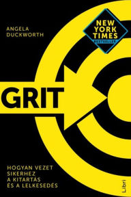 Title: Grit: Hogyan vezet sikerhez a kitartás és a lelkesedés, Author: Angela Duckworth