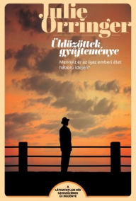 Title: Üldözöttek gyujteménye, Author: Julie Orringer