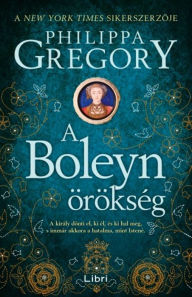 Title: A Boleyn-örökség (The Boleyn Inheritance), Author: Philippa Gregory