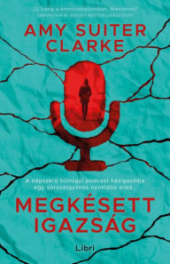 Title: Megkésett igazság, Author: Amy Suiter Clarke