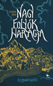 Title: Nagy folyók haragja I. - A Ladann könyve, Author: Róza Schmal