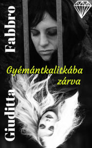 Title: Gyémántkalitkába zárva, Author: Giuditta Fabbro