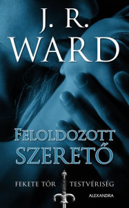 Title: Feloldozott szereto, Author: J. R. Ward