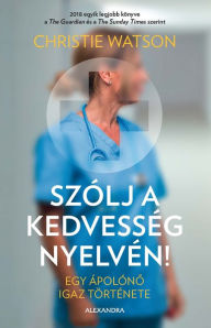 Title: Szólj a kedvesség nyelvén, Author: Christie Watson