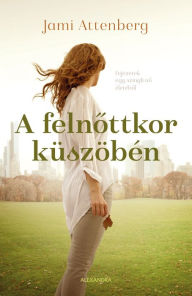 Title: A felnottkor küszöbén, Author: Jami Attenberg